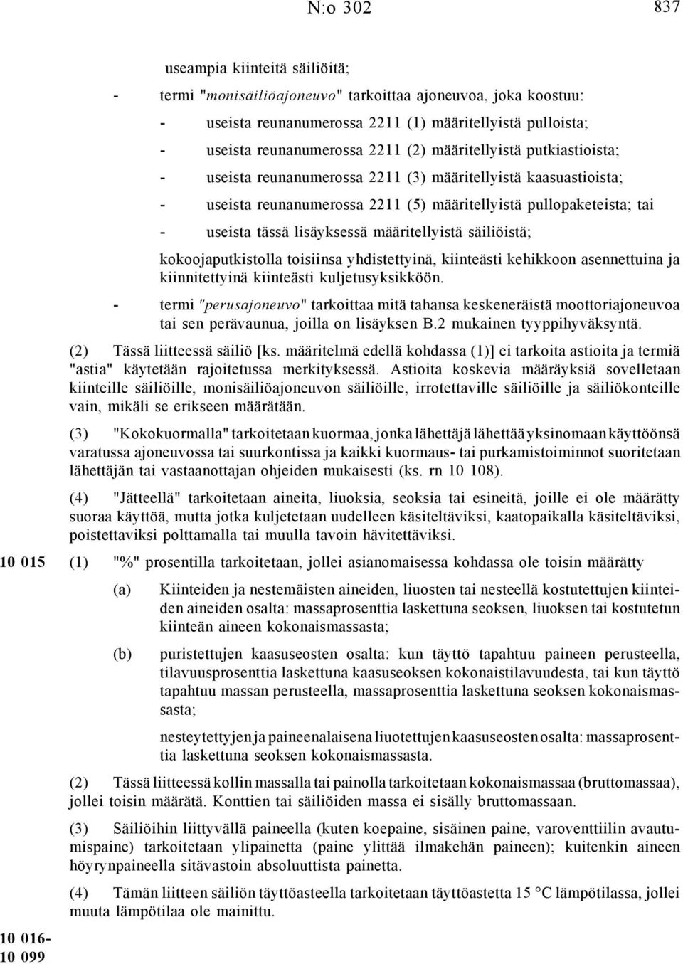 määritellyistä säiliöistä; kokoojaputkistolla toisiinsa yhdistettyinä, kiinteästi kehikkoon asennettuina ja kiinnitettyinä kiinteästi kuljetusyksikköön.