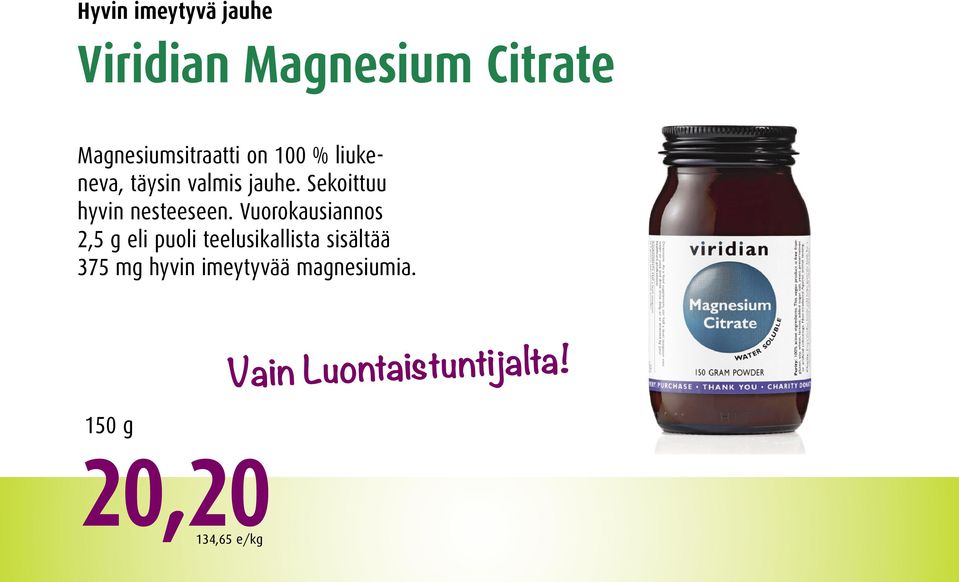 Vuorokausiannos 2,5 g eli puoli teelusikallista sisältää 375 mg hyvin