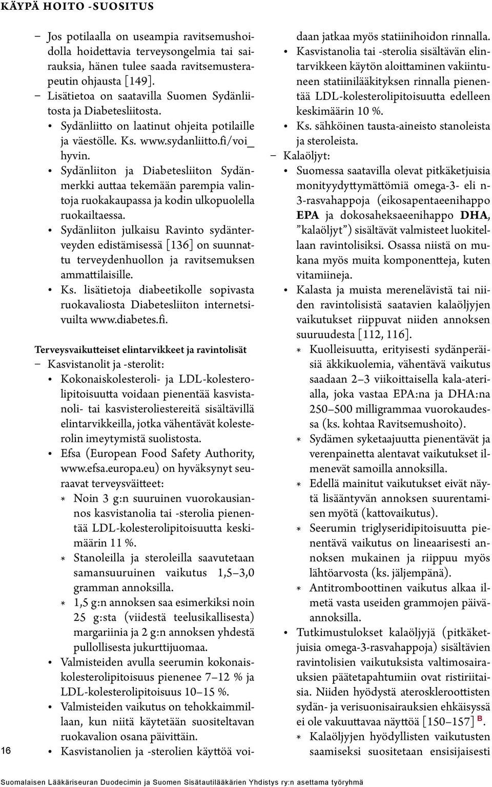 Sydänliiton ja Diabetesliiton Sydänmerkki auttaa tekemään parempia valintoja ruokakaupassa ja kodin ulkopuolella ruokailtaessa.