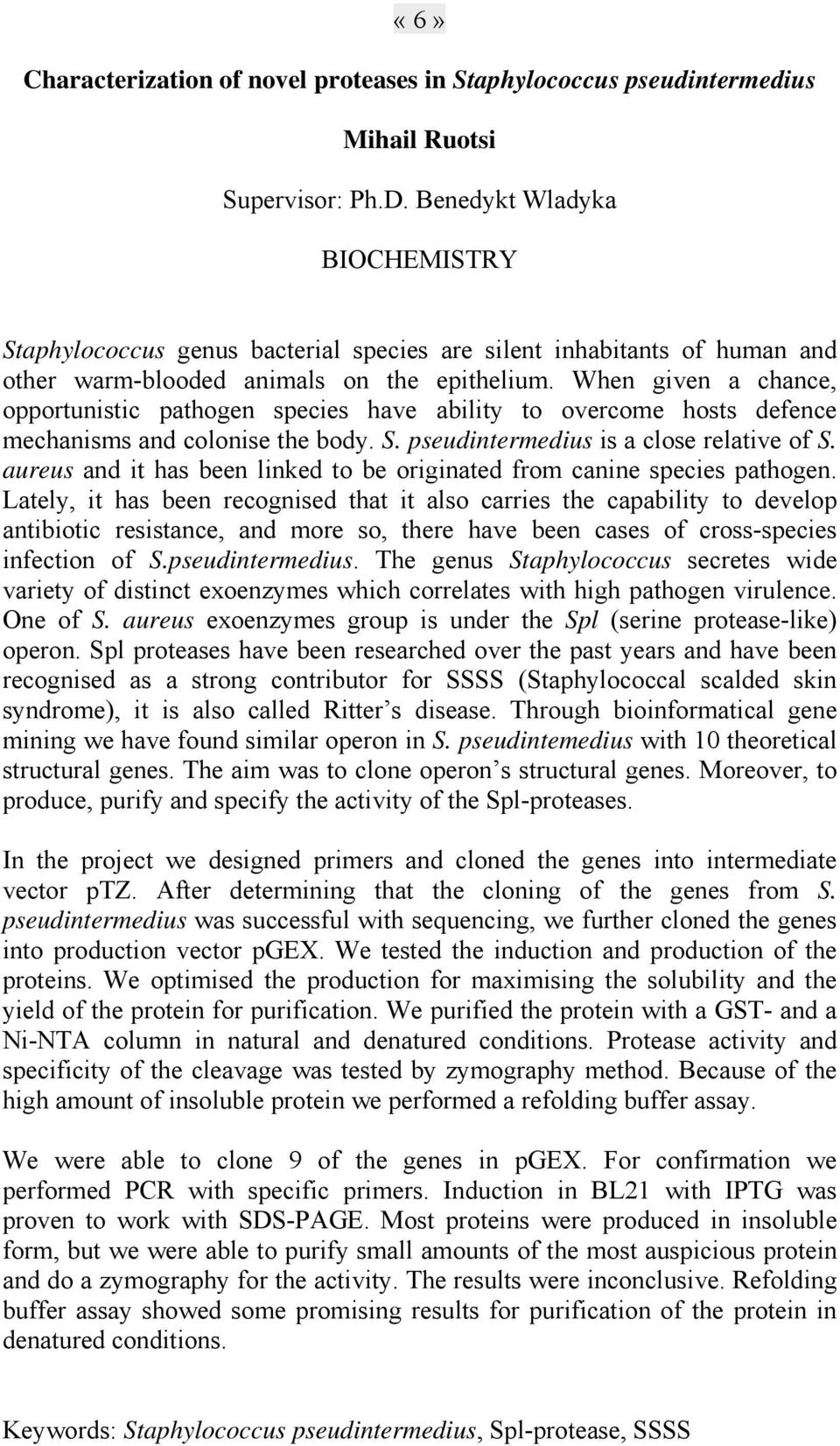 When given a chance, opportunistic pathogen species have ability to overcome hosts defence mechanisms and colonise the body. S. pseudintermedius is a close relative of S.