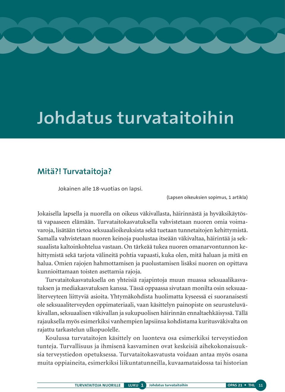 Turvataitokasvatuksella vahvistetaan nuoren omia voimavaroja, lisätään tietoa seksuaalioikeuksista sekä tuetaan tunnetaitojen kehittymistä.