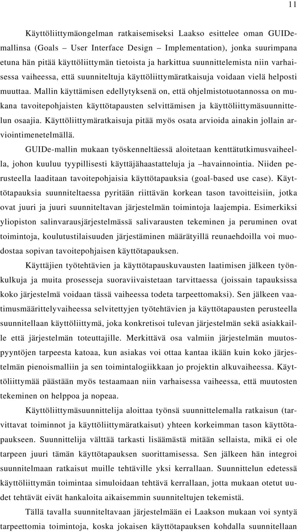 Mallin käyttämisen edellytyksenä on, että ohjelmistotuotannossa on mukana tavoitepohjaisten käyttötapausten selvittämisen ja käyttöliittymäsuunnittelun osaajia.