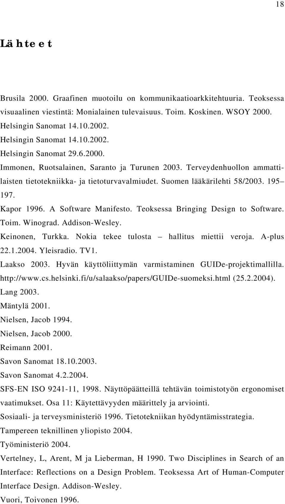Suomen lääkärilehti 58/2003. 195 197. Kapor 1996. A Software Manifesto. Teoksessa Bringing Design to Software. Toim. Winograd. Addison-Wesley. Keinonen, Turkka.