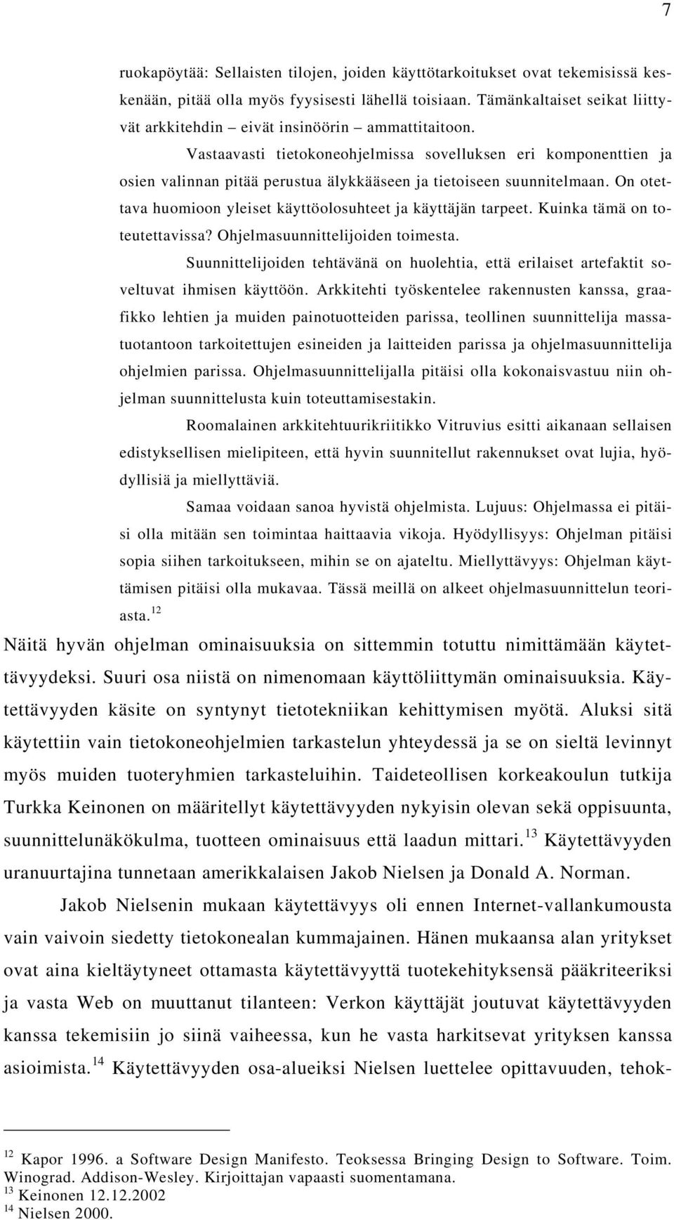 Vastaavasti tietokoneohjelmissa sovelluksen eri komponenttien ja osien valinnan pitää perustua älykkääseen ja tietoiseen suunnitelmaan.