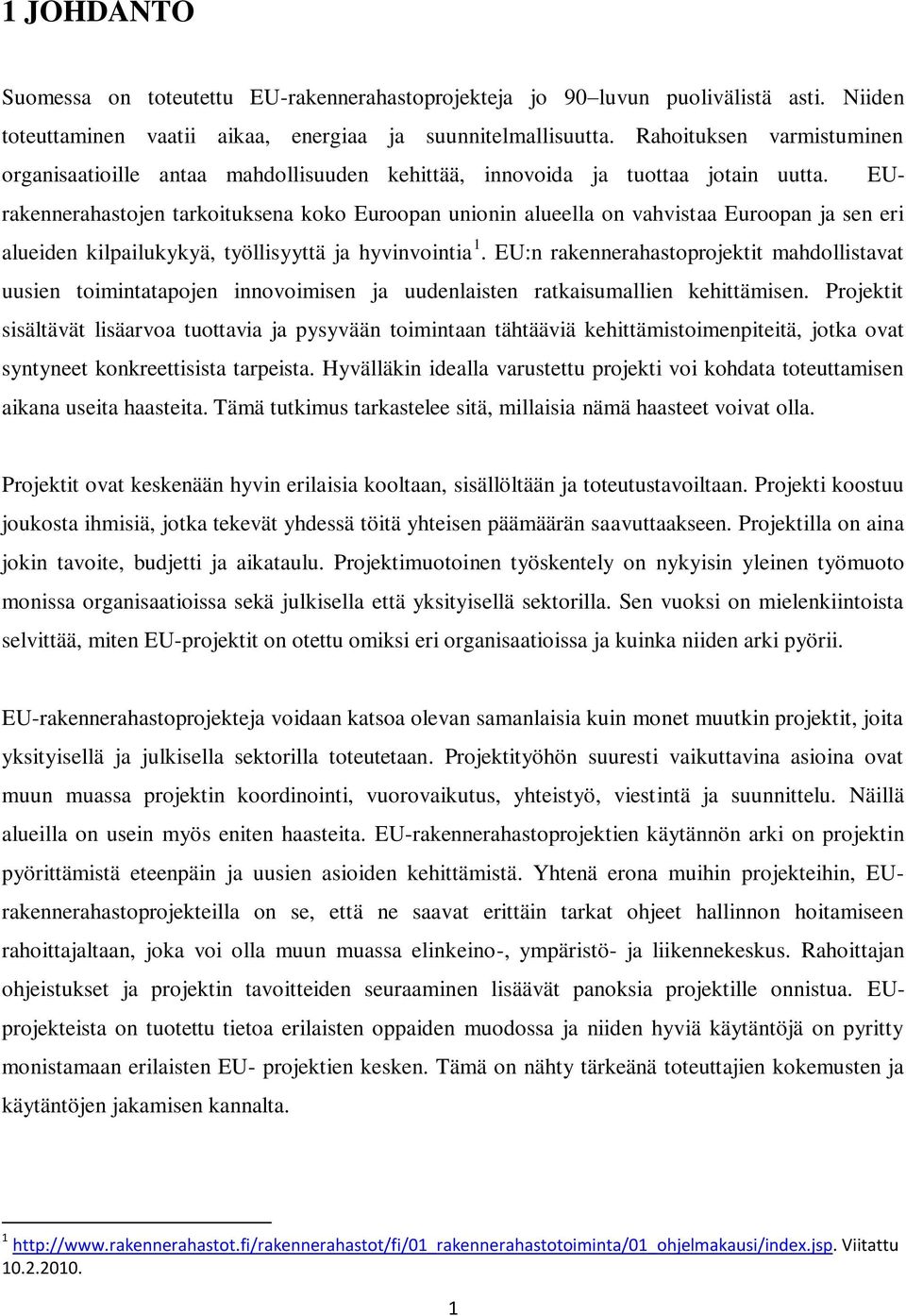 EUrakennerahastojen tarkoituksena koko Euroopan unionin alueella on vahvistaa Euroopan ja sen eri alueiden kilpailukykyä, työllisyyttä ja hyvinvointia 1.