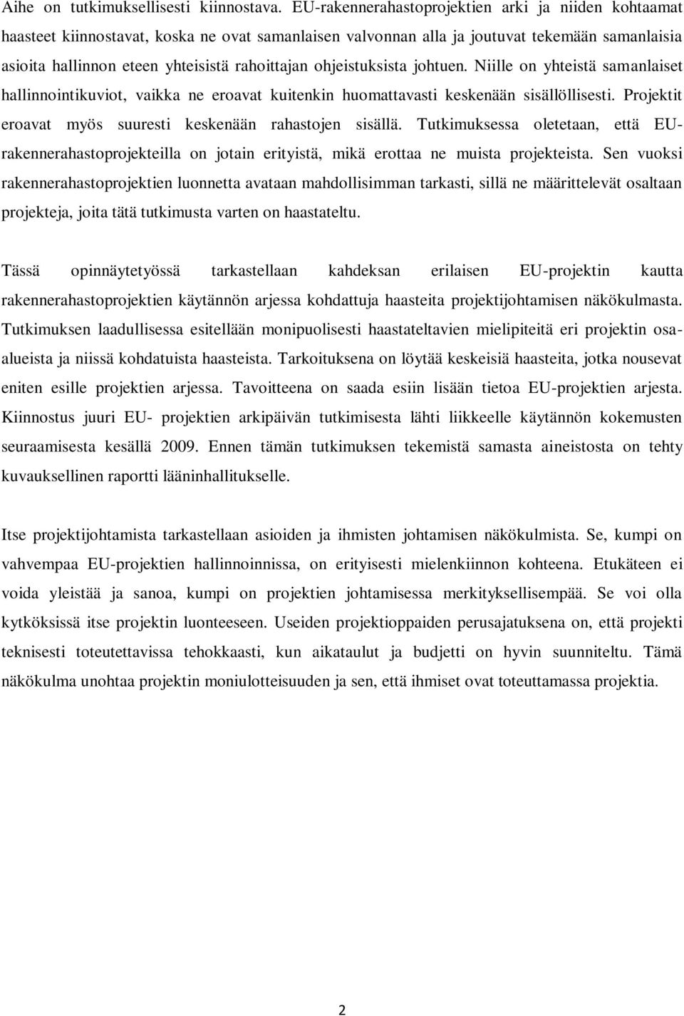 ohjeistuksista johtuen. Niille on yhteistä samanlaiset hallinnointikuviot, vaikka ne eroavat kuitenkin huomattavasti keskenään sisällöllisesti.