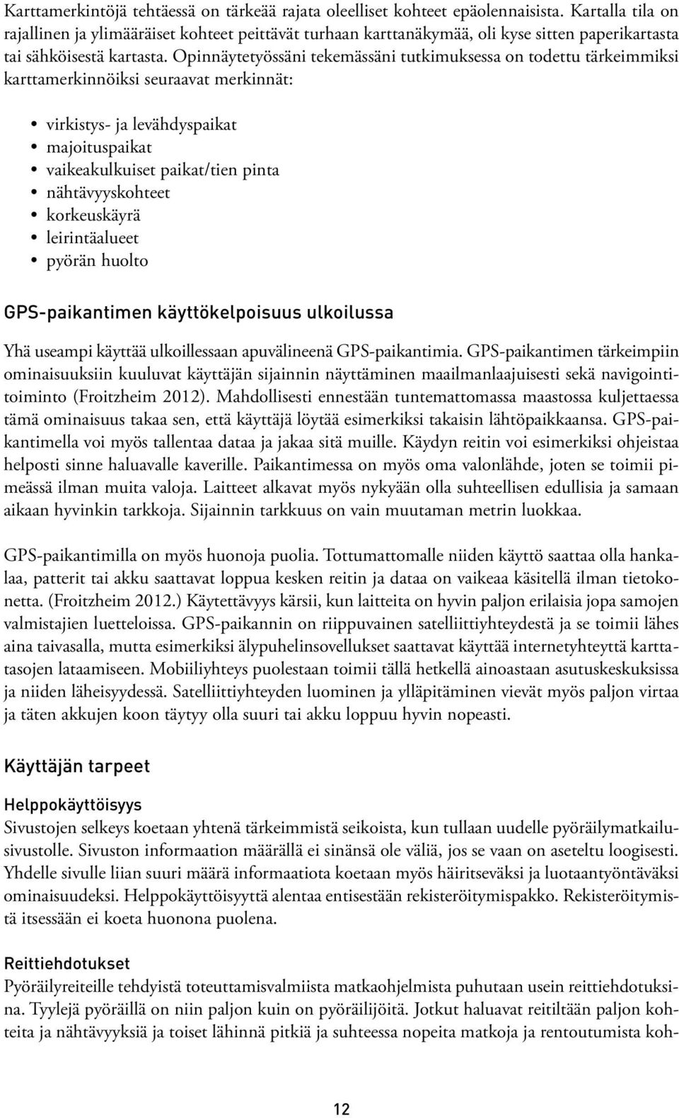 Opinnäytetyössäni tekemässäni tutkimuksessa on todettu tärkeimmiksi karttamerkinnöiksi seuraavat merkinnät: virkistys- ja levähdyspaikat majoituspaikat vaikeakulkuiset paikat/tien pinta