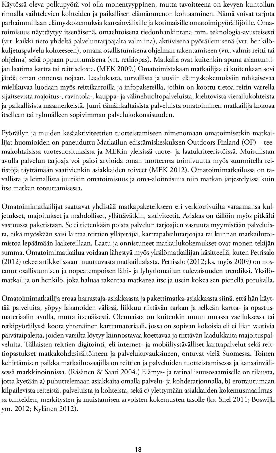 teknologia-avusteisesti (vrt. kaikki tieto yhdeltä palveluntarjoajalta valmiina), aktiivisena pyöräilemisenä (vrt.