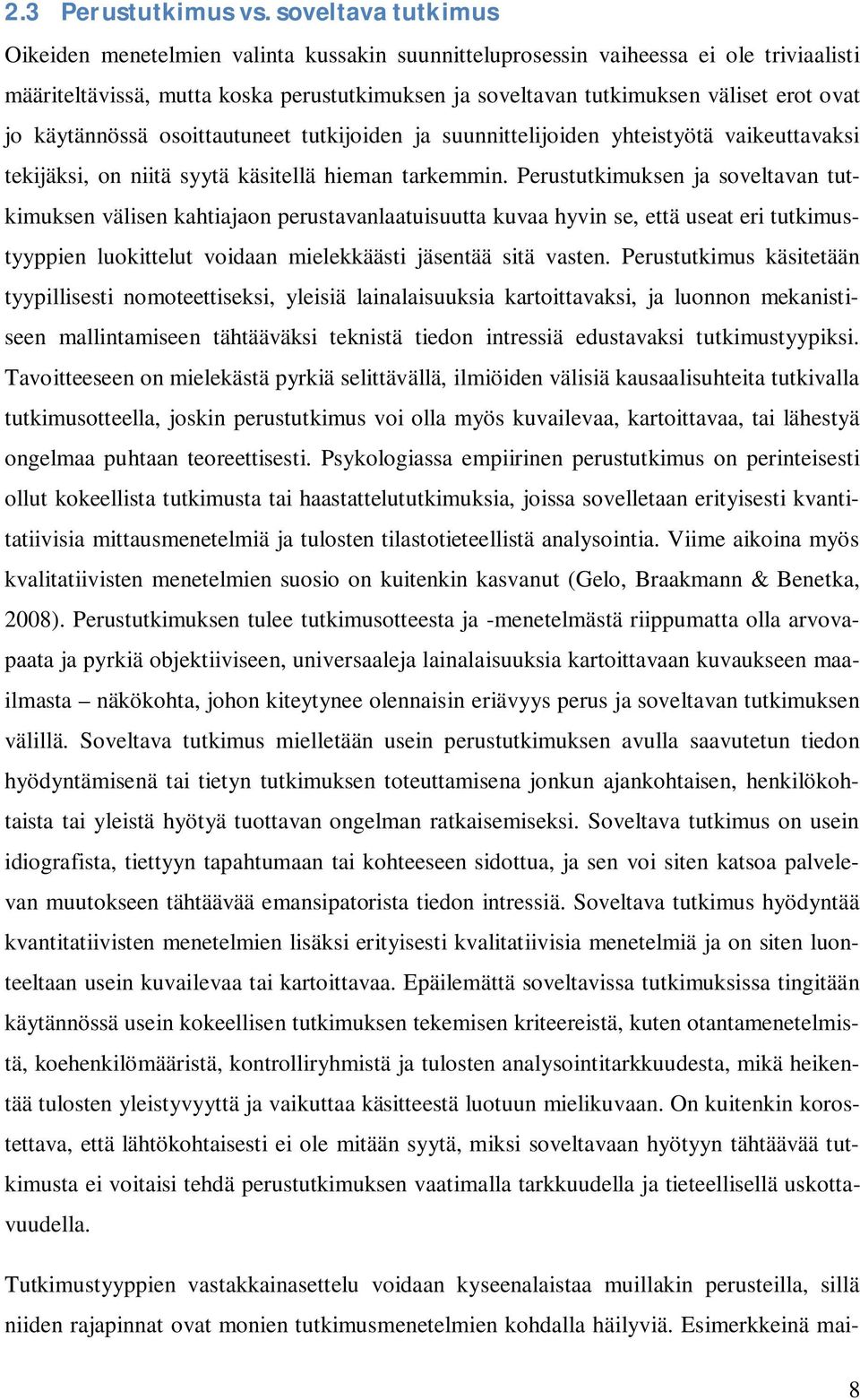 jo käytännössä osoittautuneet tutkijoiden ja suunnittelijoiden yhteistyötä vaikeuttavaksi tekijäksi, on niitä syytä käsitellä hieman tarkemmin.