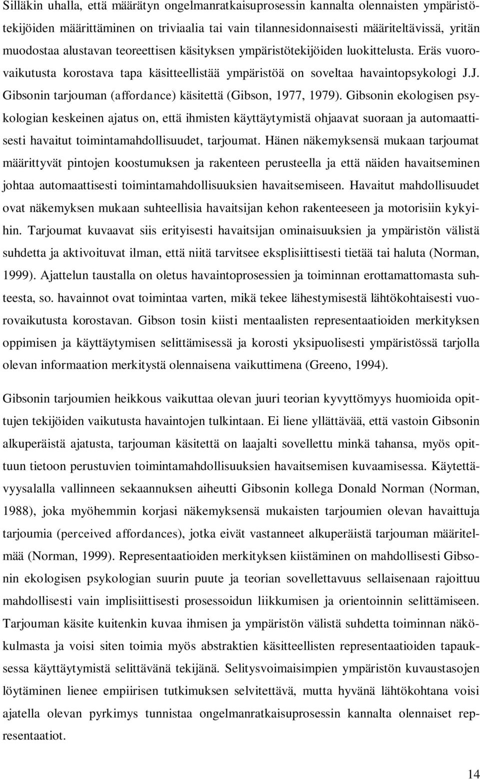 J. Gibsonin tarjouman (affordance) käsitettä (Gibson, 1977, 1979).