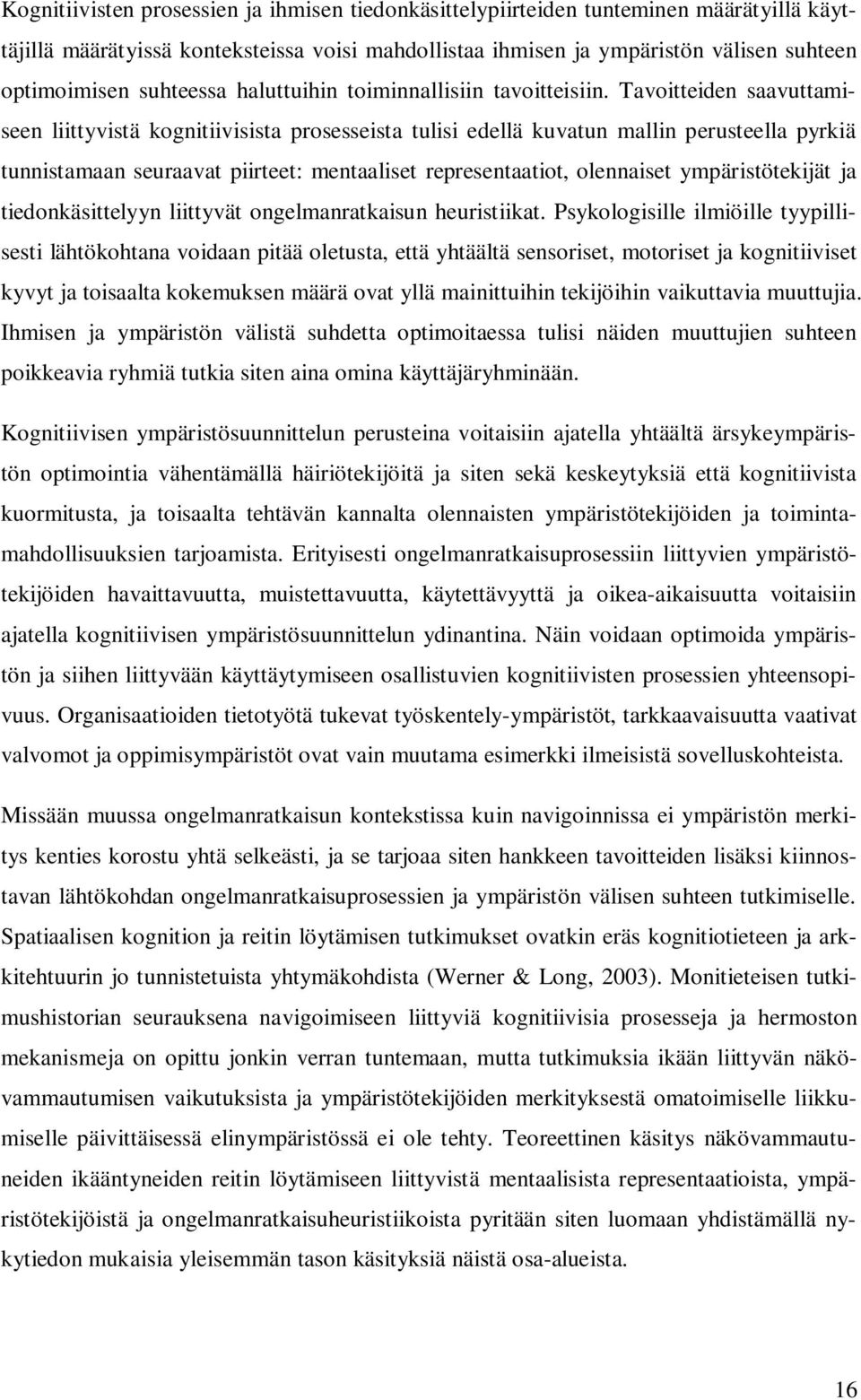 Tavoitteiden saavuttamiseen liittyvistä kognitiivisista prosesseista tulisi edellä kuvatun mallin perusteella pyrkiä tunnistamaan seuraavat piirteet: mentaaliset representaatiot, olennaiset