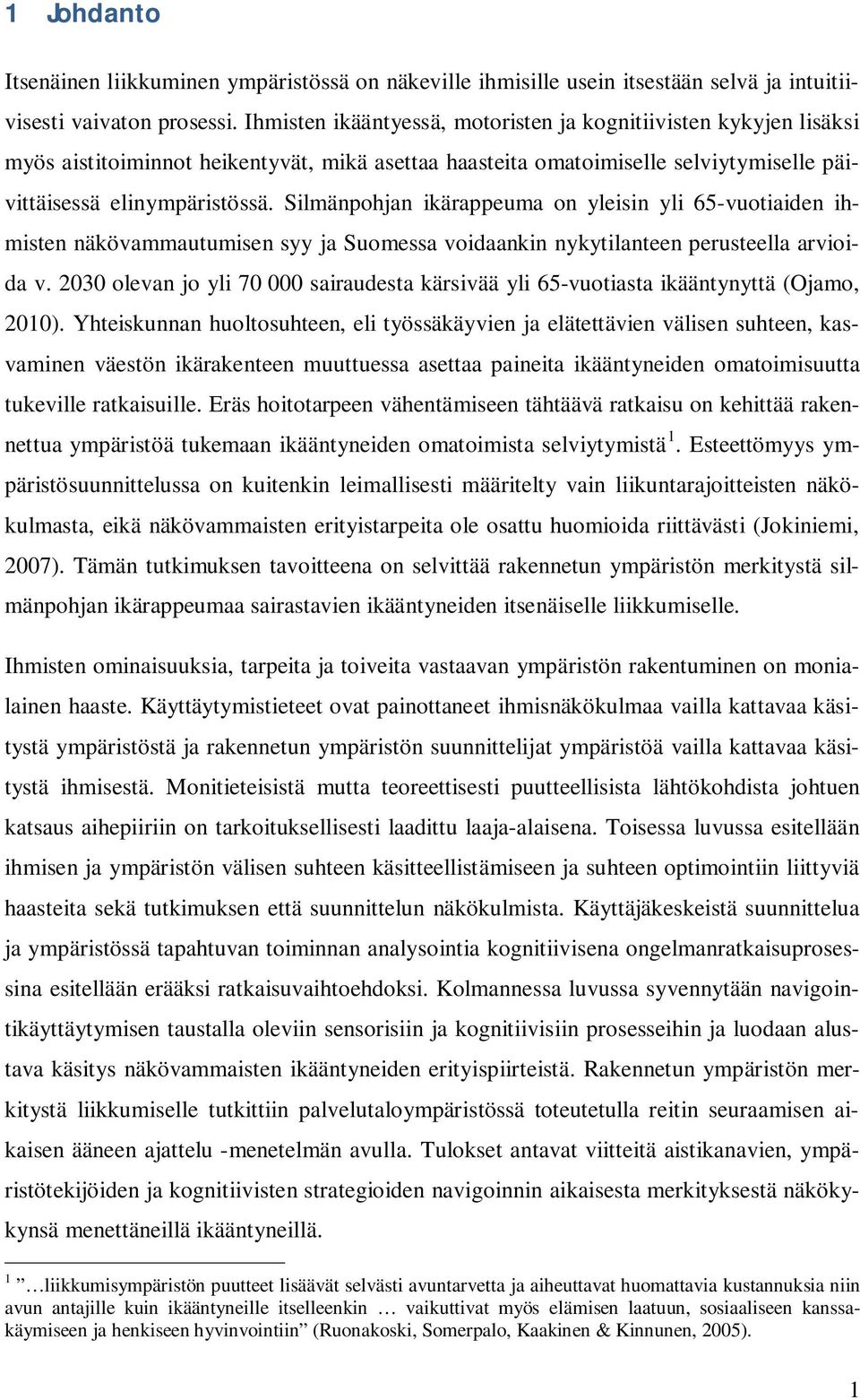 Silmänpohjan ikärappeuma on yleisin yli 65-vuotiaiden ihmisten näkövammautumisen syy ja Suomessa voidaankin nykytilanteen perusteella arvioida v.