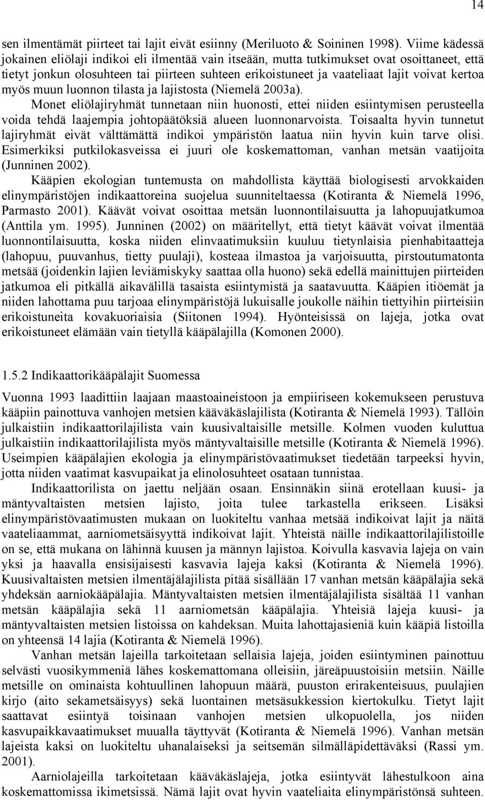 kertoa myös muun luonnon tilasta ja lajistosta (Niemelä 2003a).