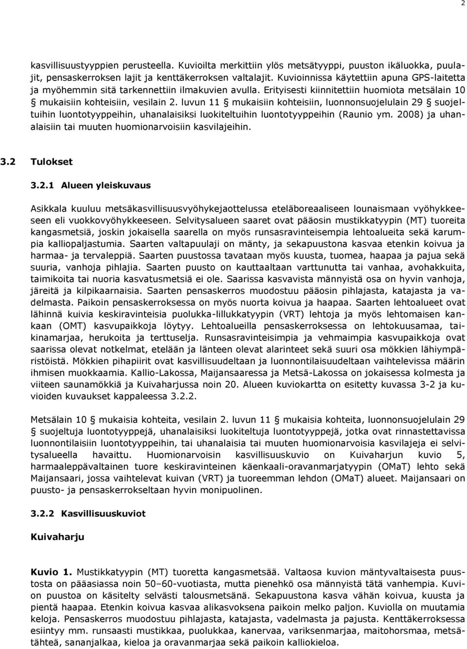 luontotyyppeihin, uhanalaisiksi luokiteltuihin luontotyyppeihin (Raunio ym 2008) ja uhanalaisiin tai muuten huomionarvoisiin kasvilajeihin 32 Tulokset 321 Alueen yleiskuvaus Asikkala kuuluu