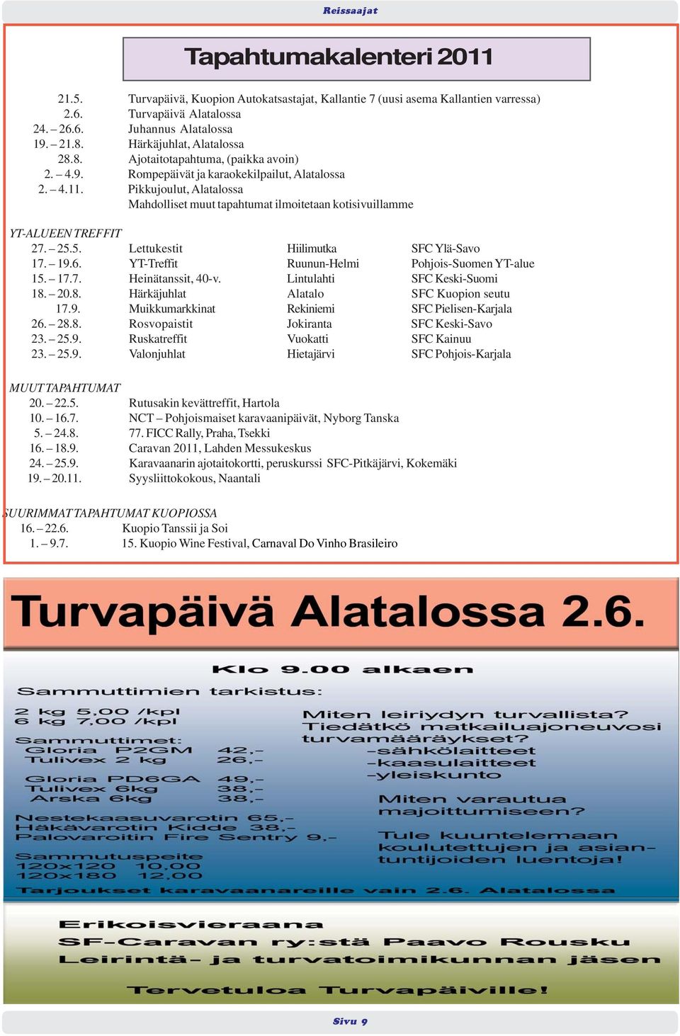 Pikkujoulut, Alatalossa Mahdolliset muut tapahtumat ilmoitetaan kotisivuillamme YT-ALUEEN TREFFIT 27. 25.5. Lettukestit Hiilimutka SFC Ylä-Savo 17. 19.6.