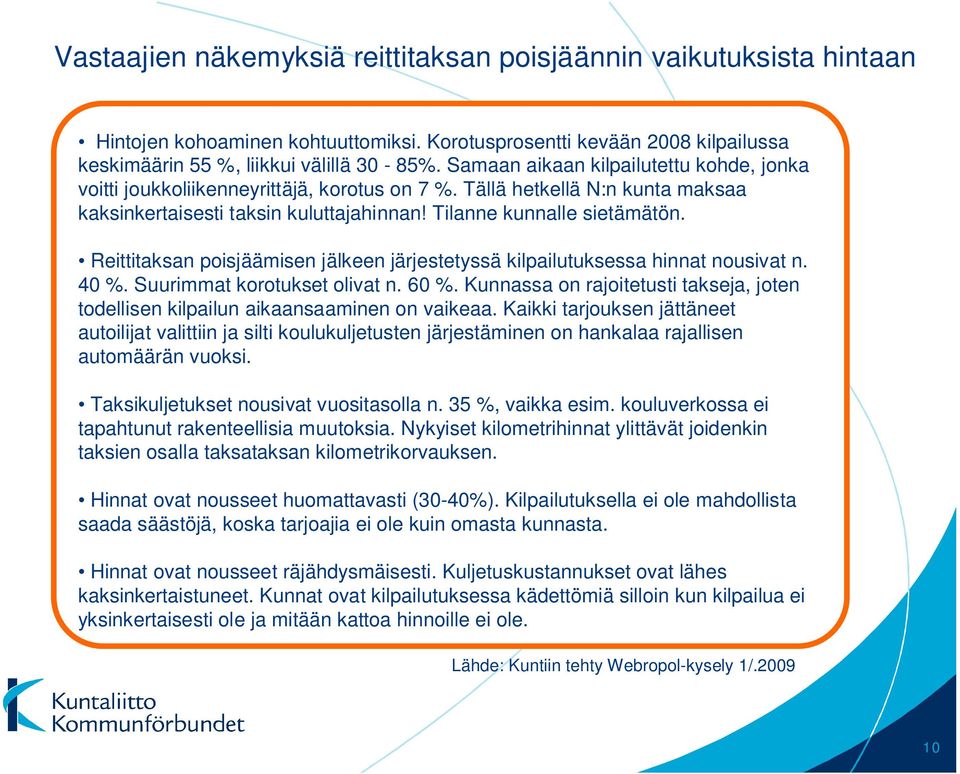 Reittitaksan poisjäämisen jälkeen järjestetyssä kilpailutuksessa hinnat nousivat n. 40 %. Suurimmat korotukset olivat n. 60 %.