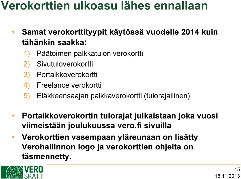 Eläkkeensaajan palkkaverokortti (tulorajallinen) Portaikkoverokortin tulorajat julkaistaan joka vuosi viimeistään