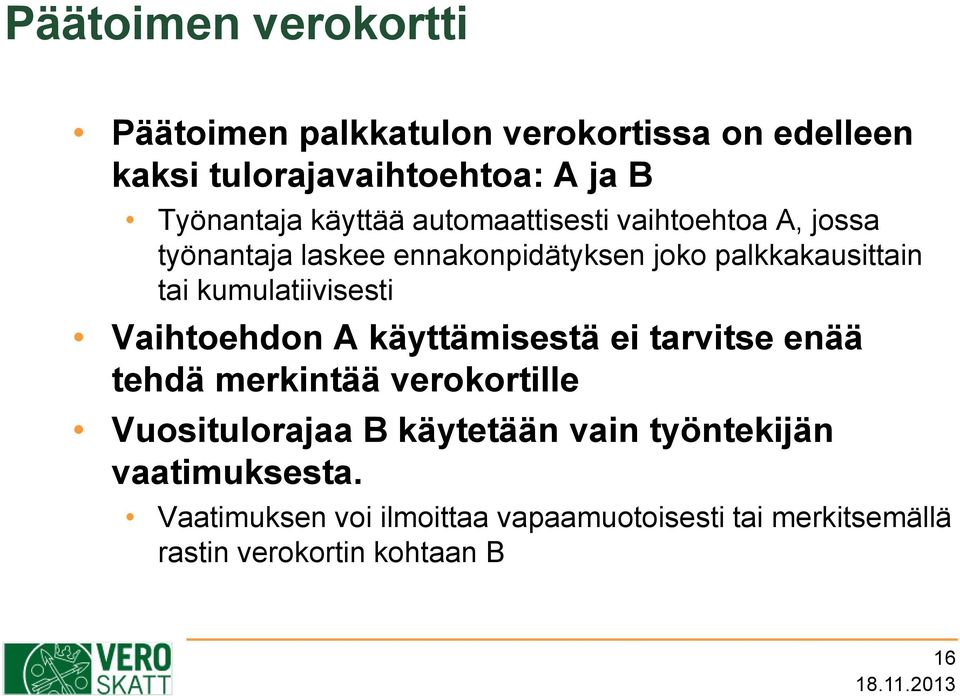 kumulatiivisesti Vaihtoehdon A käyttämisestä ei tarvitse enää tehdä merkintää verokortille Vuositulorajaa B