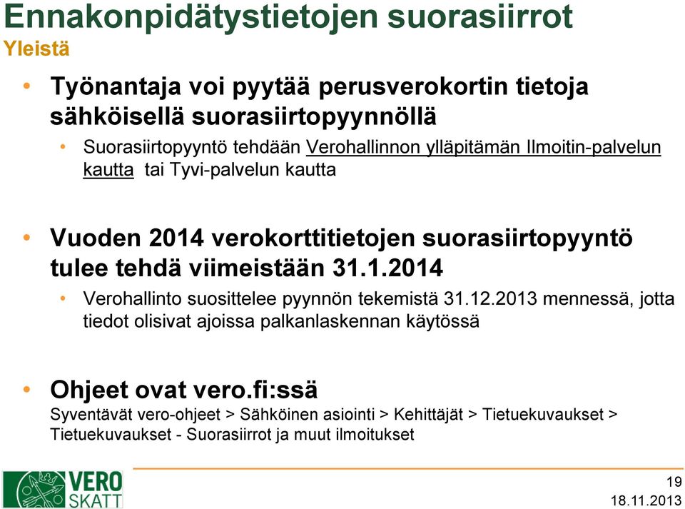 viimeistään 31.1.2014 Verohallinto suosittelee pyynnön tekemistä 31.12.