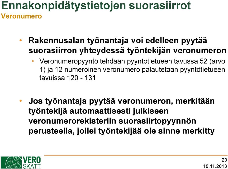 veronumero palautetaan pyyntötietueen tavuissa 120-131 Jos työnantaja pyytää veronumeron, merkitään työntekijä