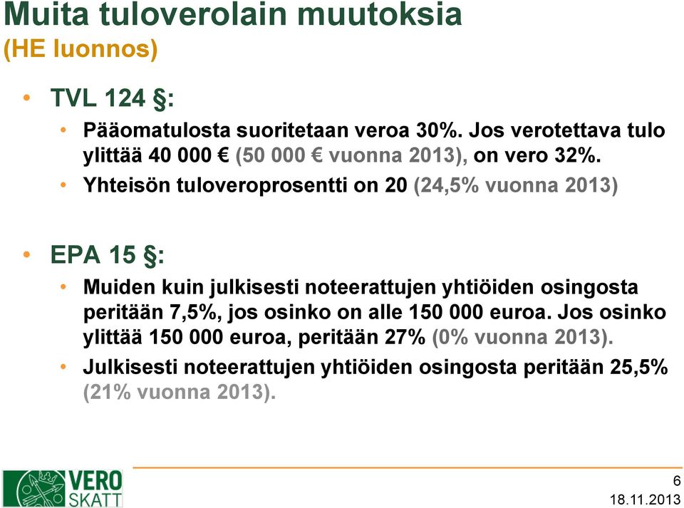 Yhteisön tuloveroprosentti on 20 (24,5% vuonna 2013) EPA 15 : Muiden kuin julkisesti noteerattujen yhtiöiden osingosta