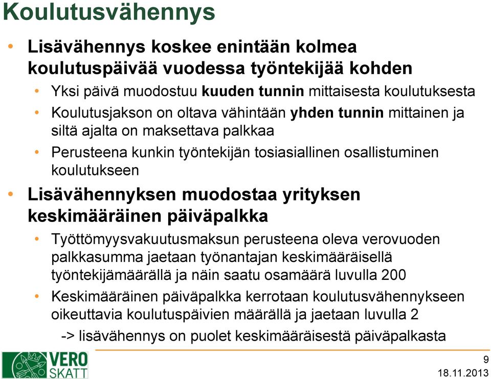 yrityksen keskimääräinen päiväpalkka Työttömyysvakuutusmaksun perusteena oleva verovuoden palkkasumma jaetaan työnantajan keskimääräisellä työntekijämäärällä ja näin saatu