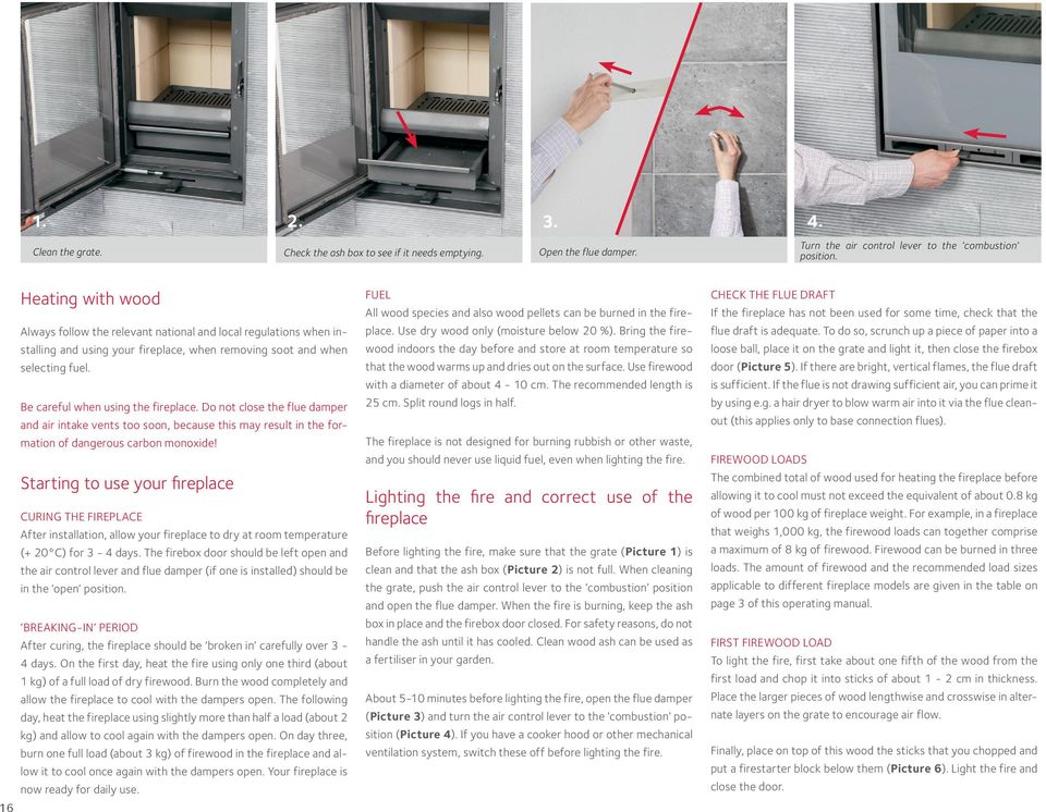 Do not close the flue damper and air intake vents too soon, because this may result in the formation of dangerous carbon monoxide!