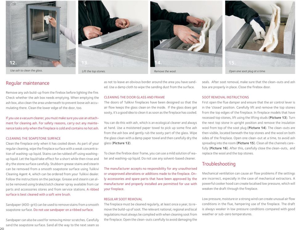 When emptying the ash box, also clean the area underneath to prevent loose ash accumulating there. Clean the lower edge of the door, too.