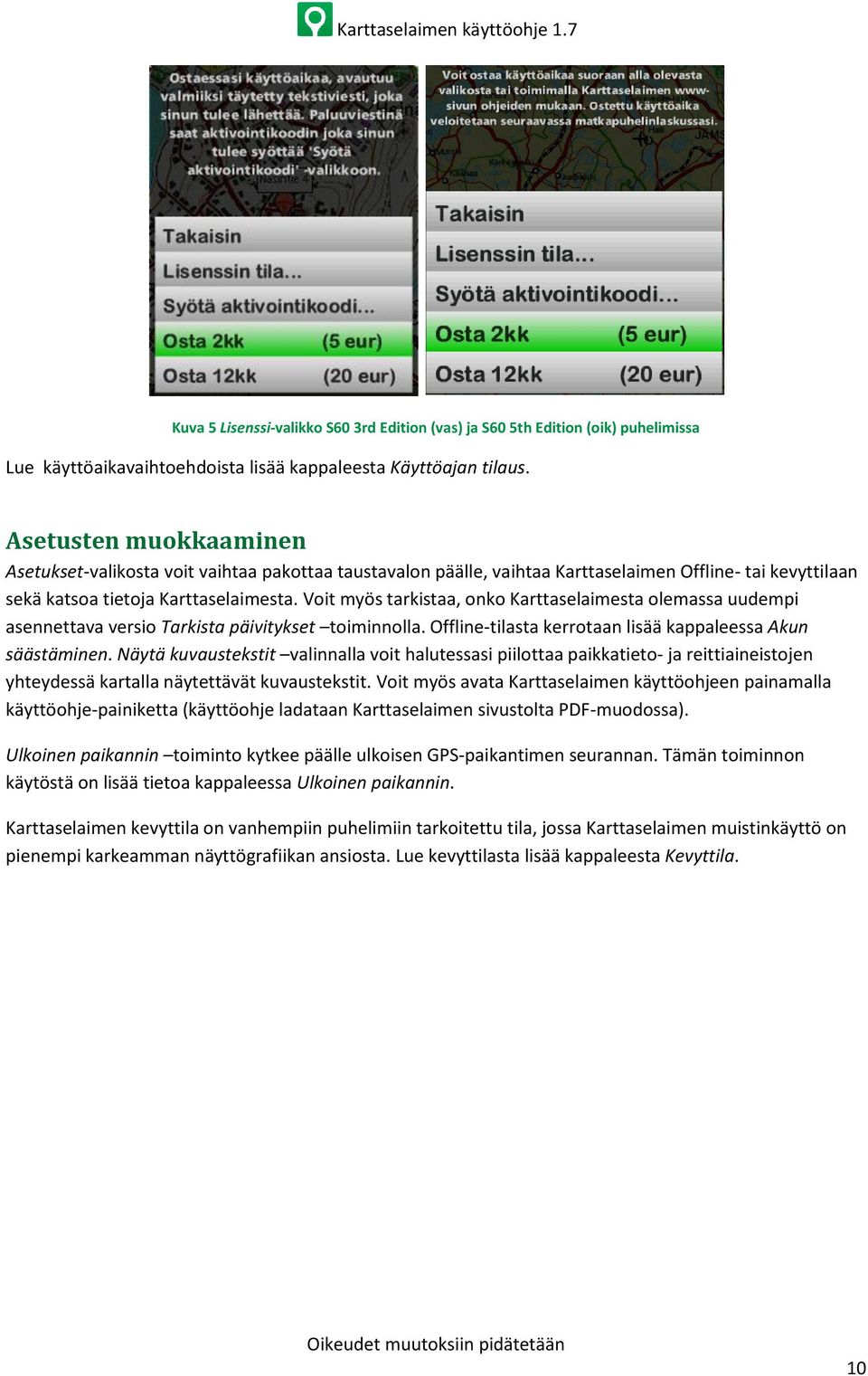 Voit myös tarkistaa, onko Karttaselaimesta olemassa uudempi asennettava versio Tarkista päivitykset toiminnolla. Offline-tilasta kerrotaan lisää kappaleessa Akun säästäminen.