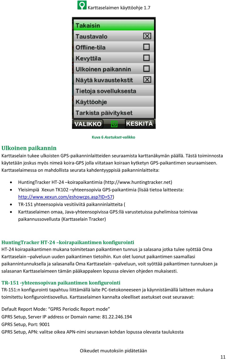 Karttaselaimessa on mahdollista seurata kahdentyyppisiä paikanninlaitteita: HuntingTracker HT-24 koirapaikantimia (http://www.huntingtracker.