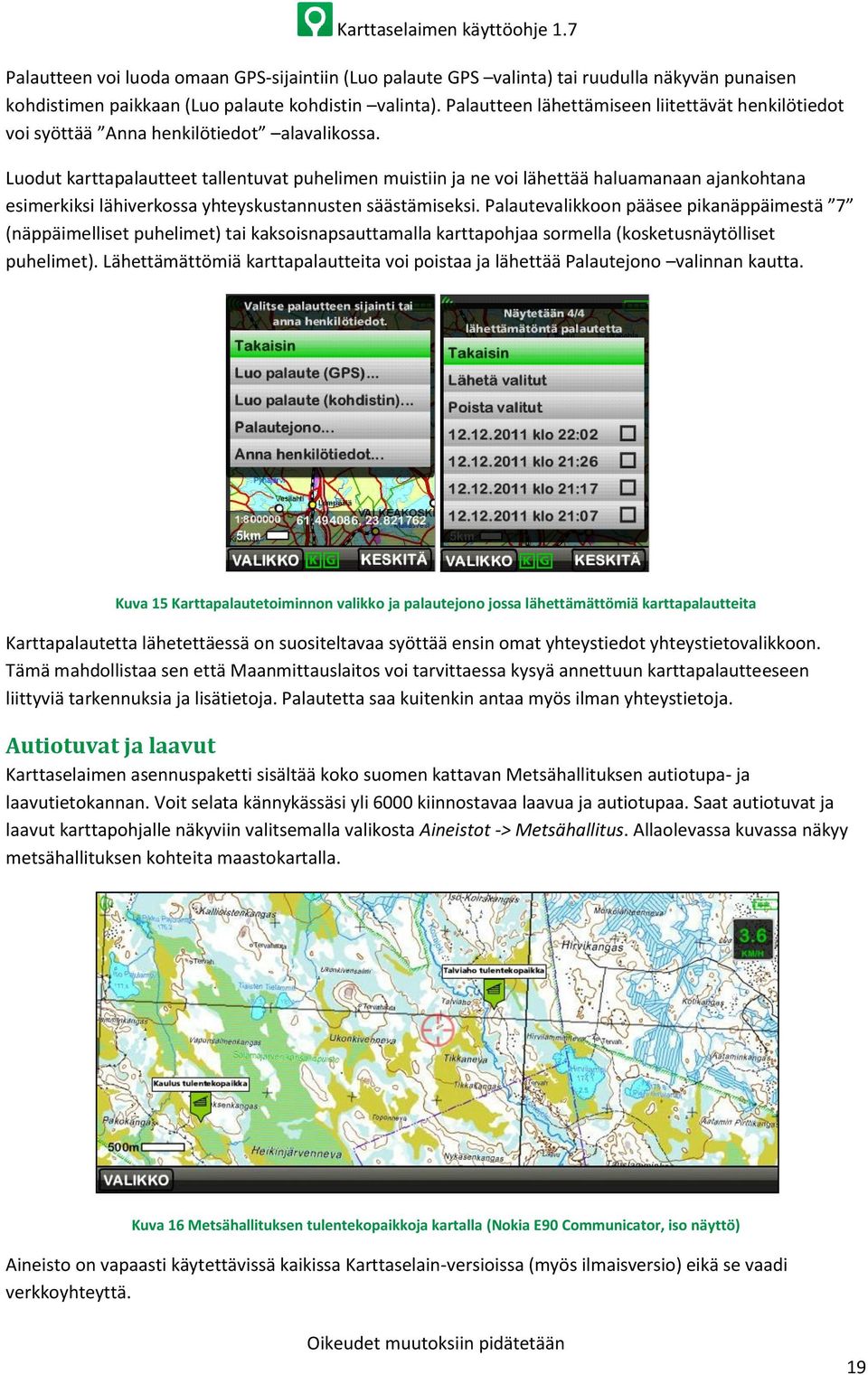 Luodut karttapalautteet tallentuvat puhelimen muistiin ja ne voi lähettää haluamanaan ajankohtana esimerkiksi lähiverkossa yhteyskustannusten säästämiseksi.