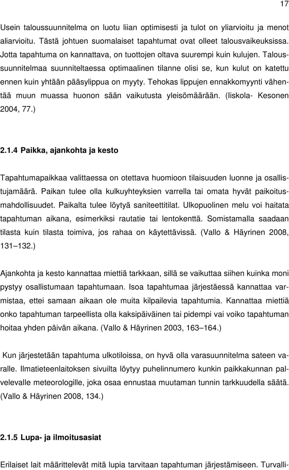 Tehokas lippujen ennakkomyynti vähentää muun muassa huonon sään vaikutusta yleisömäärään. (Iiskola- Kesonen 2004, 77.) 2.1.