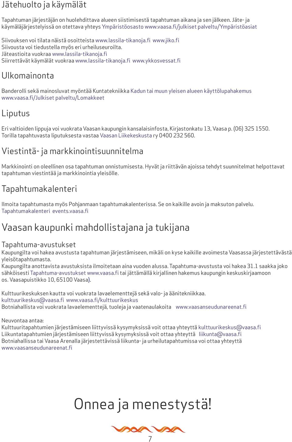 lassila-tikanoja.fi Siirrettävät käymälät vuokraa www.lassila-tikanoja.fi www.ykkosvessat.