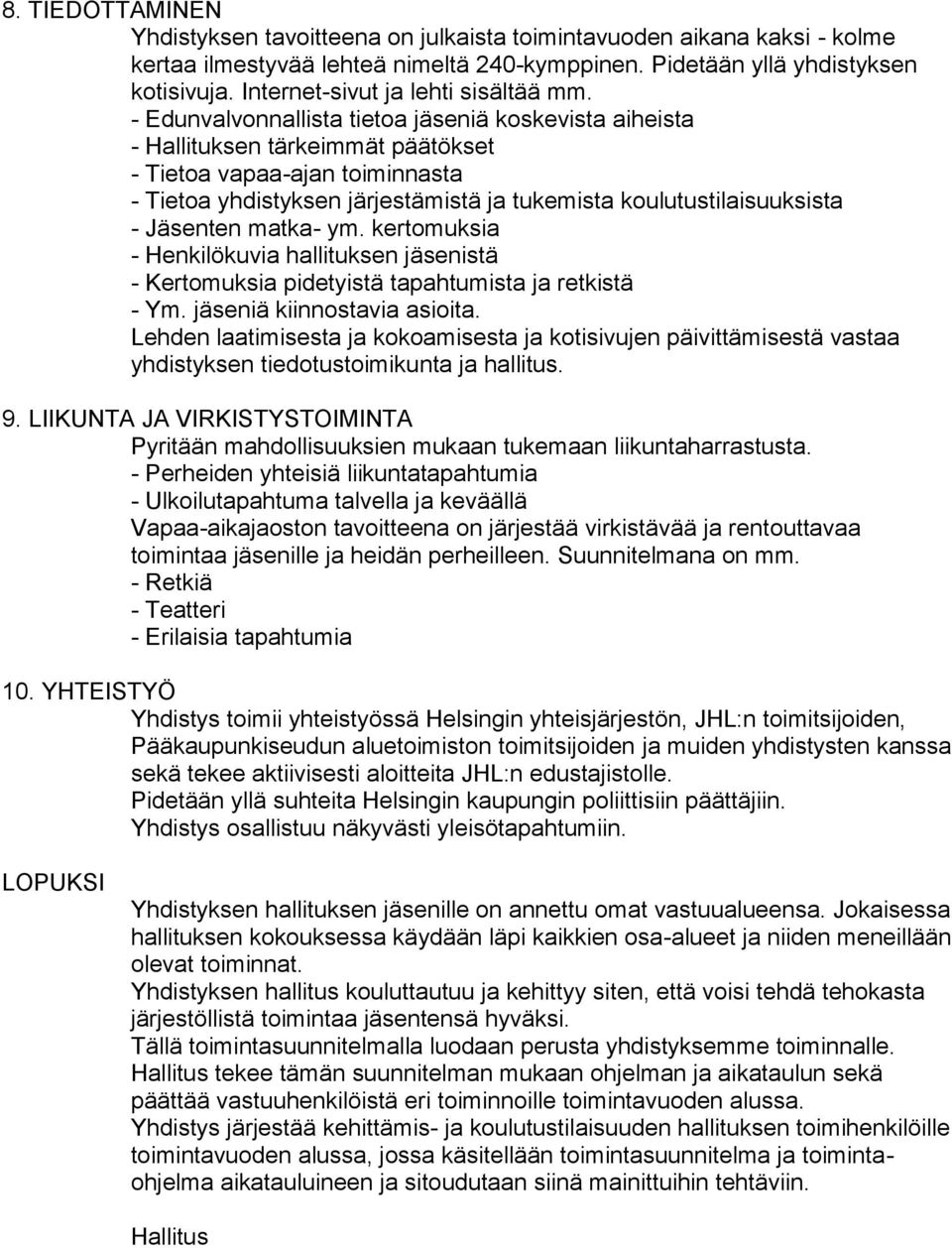 - Edunvalvonnallista tietoa jäseniä koskevista aiheista - Hallituksen tärkeimmät päätökset - Tietoa vapaa-ajan toiminnasta - Tietoa yhdistyksen järjestämistä ja tukemista koulutustilaisuuksista -