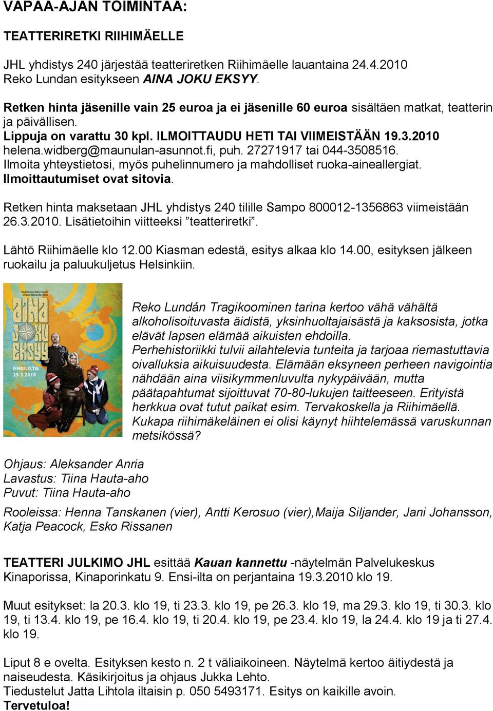 widberg@maunulan-asunnot.fi, puh. 27271917 tai 044-3508516. Ilmoita yhteystietosi, myös puhelinnumero ja mahdolliset ruoka-aineallergiat. Ilmoittautumiset ovat sitovia.