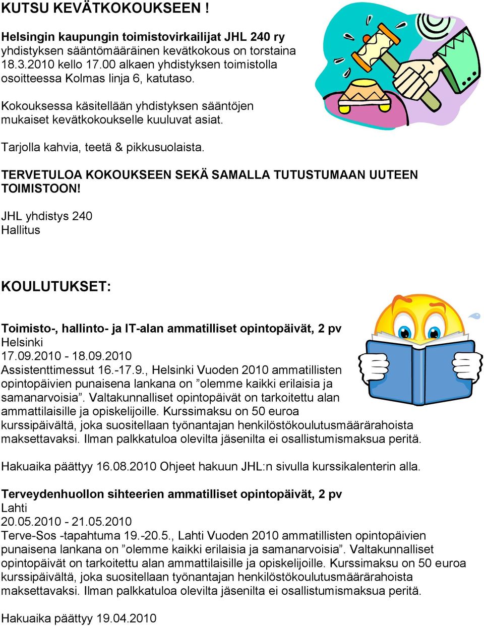 TERVETULOA KOKOUKSEEN SEKÄ SAMALLA TUTUSTUMAAN UUTEEN TOIMISTOON! JHL yhdistys 240 Hallitus KOULUTUKSET: Toimisto-, hallinto- ja IT-alan ammatilliset opintopäivät, 2 pv Helsinki 17.09.