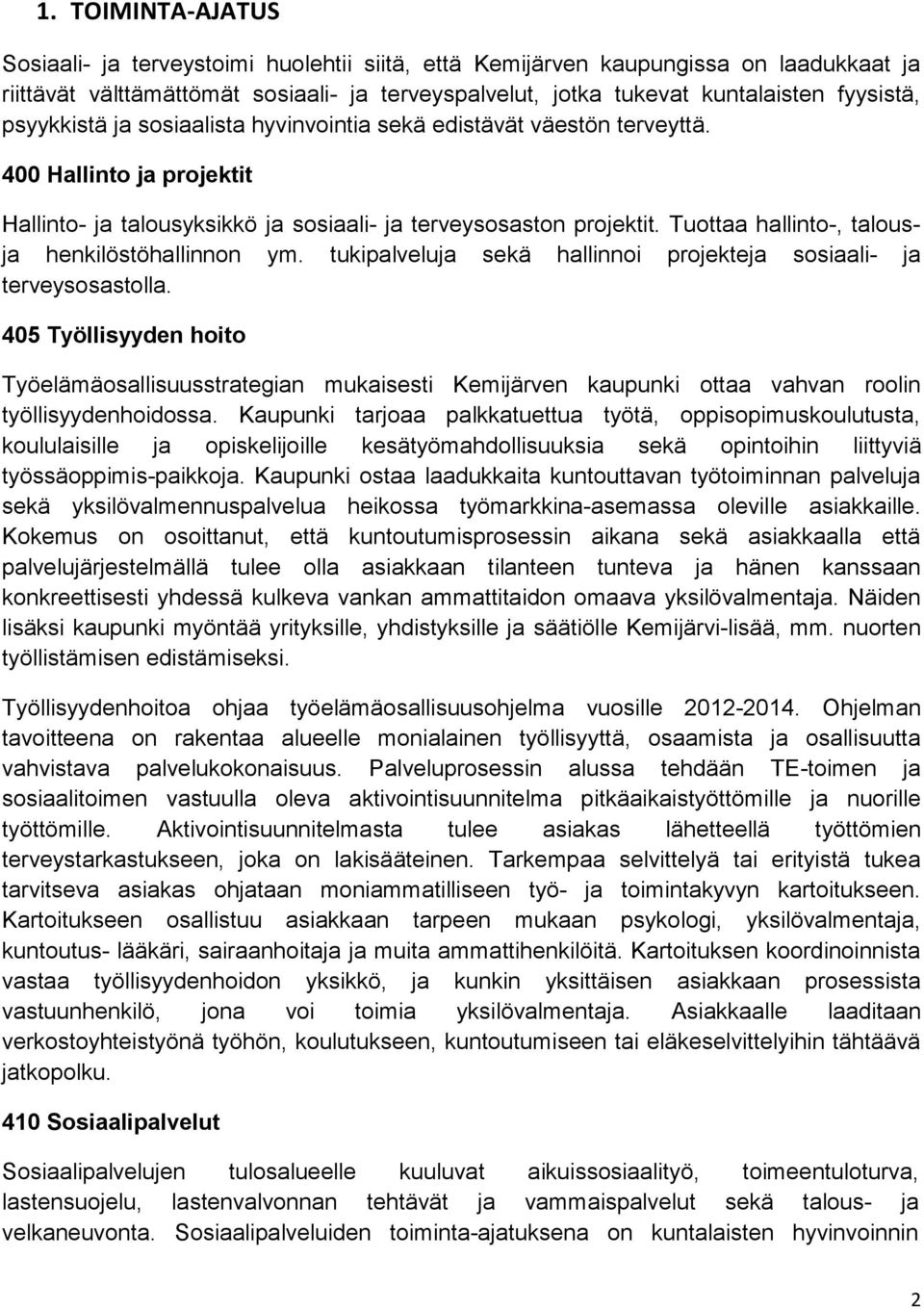 Tuottaa hallinto-, talousja henkilöstöhallinnon ym. tukipalveluja sekä hallinnoi projekteja sosiaali- ja terveysosastolla.