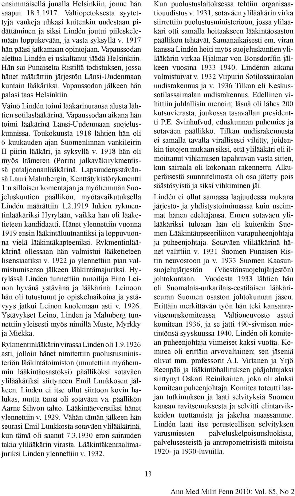 Vapaussodan alettua Lindén ei uskaltanut jäädä Helsinkiin. Hän sai Punaiselta Ristiltä todistuksen, jossa hänet määrättiin järjestön Länsi-Uudenmaan kuntain lääkäriksi.