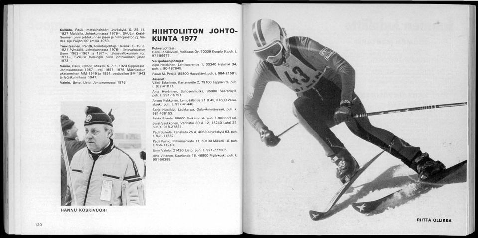 1971-, SVUL:n Helsingin piirin johtokunnan jäsen 1973-. Vainio, Pauli, rehtori, Mikkeli. S. 7. 1. 1923 Sippolassa. Johtokunnassa 1957-, vpj. 1957-1976.