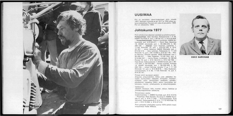 - Varapuheenjohtajat: Pellervo Hyytiäinen, 03630 Ahmoonkylä, puh. 913-55 471. - Pentti Räty, Sipulintie 19, 04400 Järvenpää, puh. t. 90-280233, k. 90-285 109.