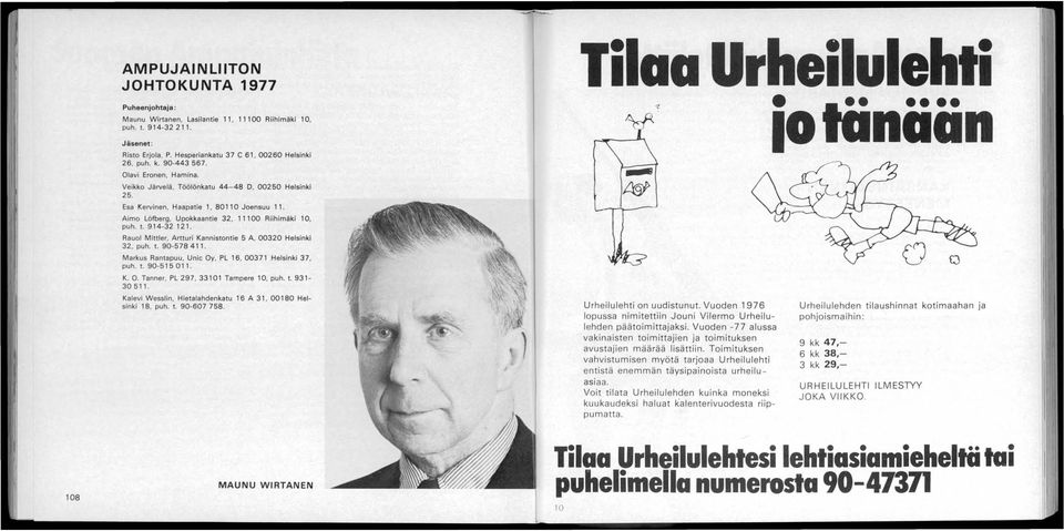 Rauol Mittler, Artturi Kannistontie 5 A, 00320 Helsinki 32, puh. t. 90-578411. Markus Rantapuu, Unic Oy, PL 16, 00371 Helsinki 37, puh. t. 90-515011. K. O. Tanner, PL 297, 33101 Tampere 10, puh. t. 931-30511.