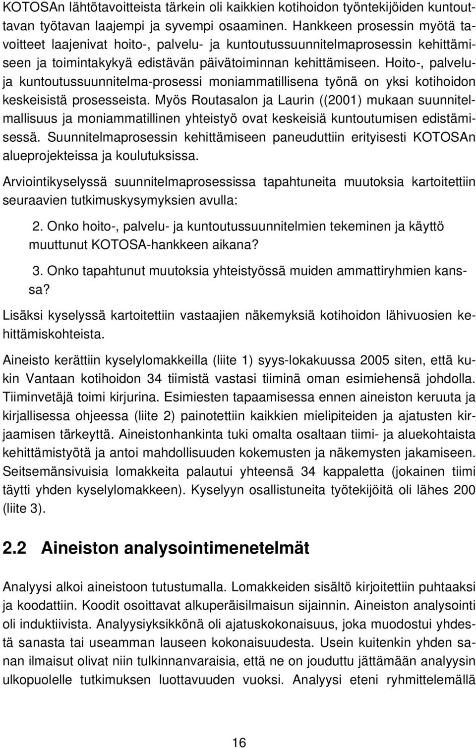 Hoito-, palveluja kuntoutussuunnitelma-prosessi moniammatillisena työnä on yksi kotihoidon keskeisistä prosesseista.