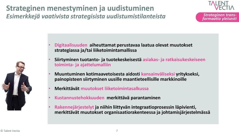 kotimaavetoisesta aidosti kansainväliseksi yritykseksi, painopisteen siirtyminen uusille maantieteellisille markkinoille Merkittävät muutokset liiketoimintasalkussa