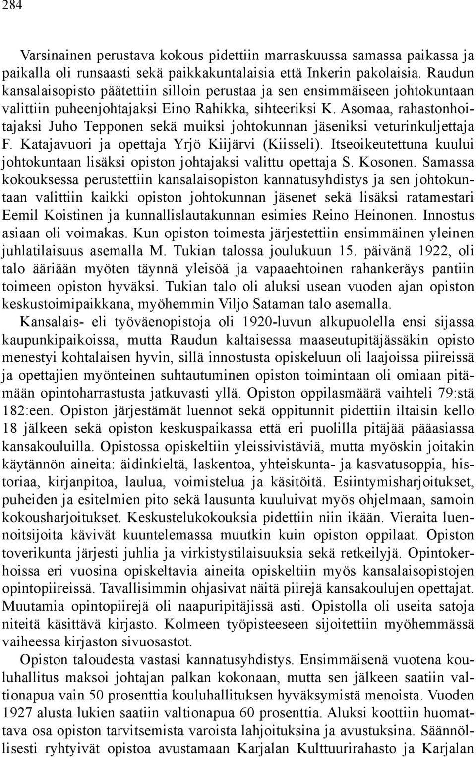 Asomaa, rahastonhoitajaksi Juho Tepponen sekä muiksi johtokunnan jäseniksi veturinkuljettaja F. Katajavuori ja opettaja Yrjö Kiijärvi (Kiisseli).
