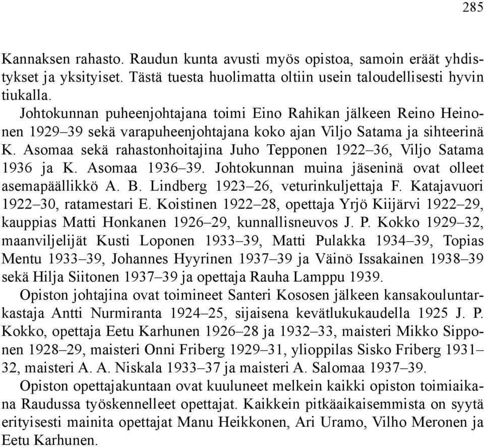 Asomaa sekä rahastonhoitajina Juho Tepponen 1922 36, Viljo Satama 1936 ja K. Asomaa 1936 39. Johtokunnan muina jäseninä ovat olleet asemapäällikkö A. B. Lindberg 1923 26, veturinkuljettaja F.