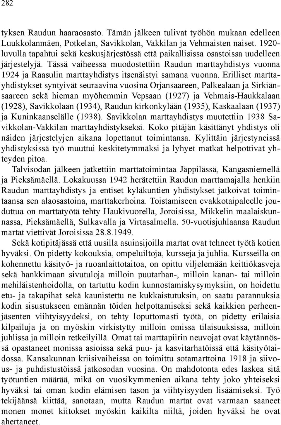 Tässä vaiheessa muodostettiin Raudun marttayhdistys vuonna 1924 ja Raasulin marttayhdistys itsenäistyi samana vuonna.