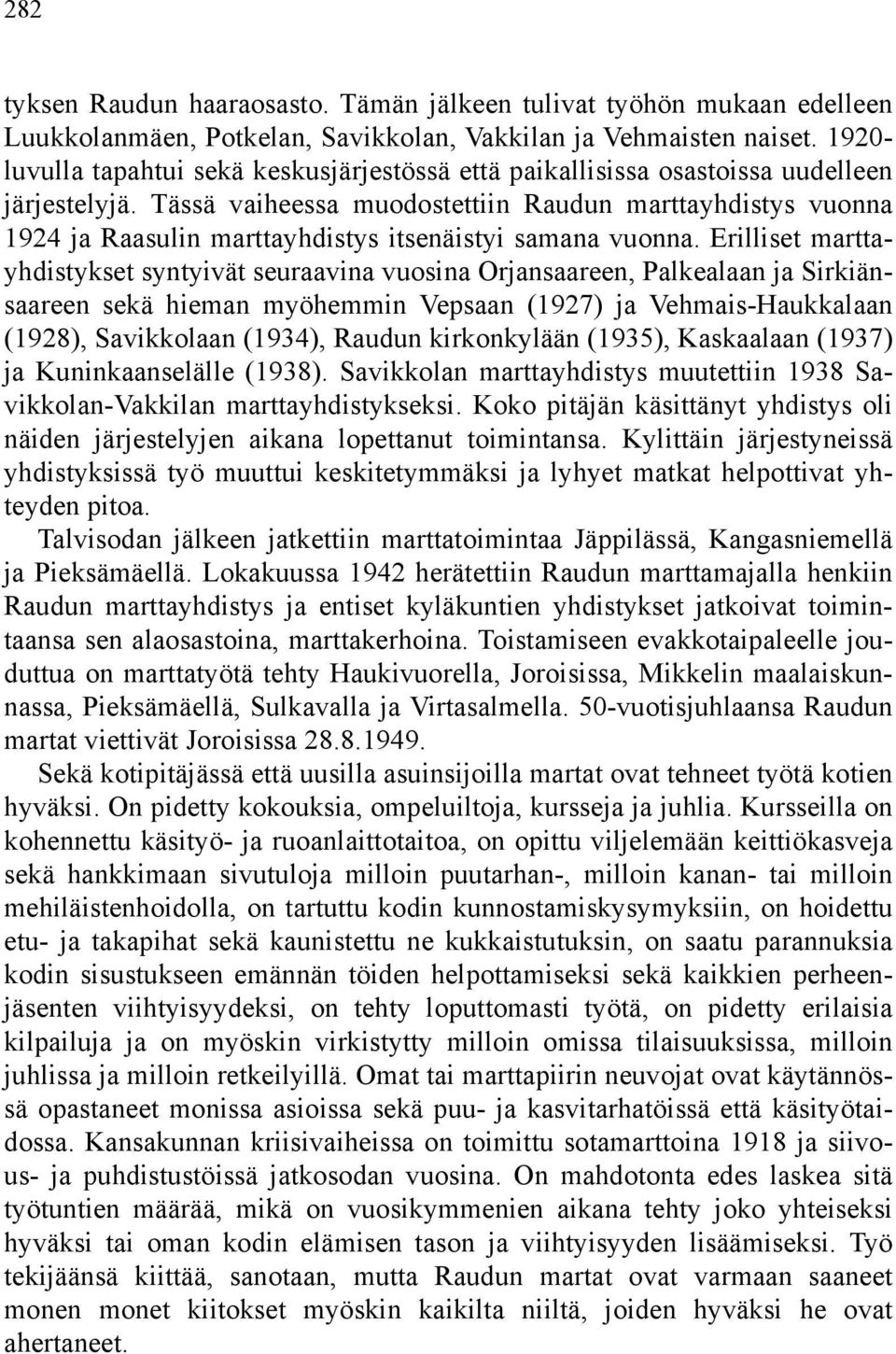 Tässä vaiheessa muodostettiin Raudun marttayhdistys vuonna 1924 ja Raasulin marttayhdistys itsenäistyi samana vuonna.