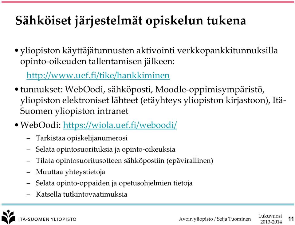 fi/tike/hankkiminen tunnukset: WebOodi, sähköposti, Moodle-oppimisympäristö, yliopiston elektroniset lähteet (etäyhteys yliopiston kirjastoon), Itä-