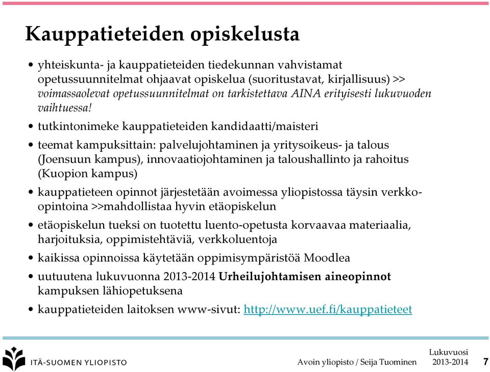 tutkintonimeke kauppatieteiden kandidaatti/maisteri teemat kampuksittain: palvelujohtaminen ja yritysoikeus- ja talous (Joensuun kampus), innovaatiojohtaminen ja taloushallinto ja rahoitus (Kuopion