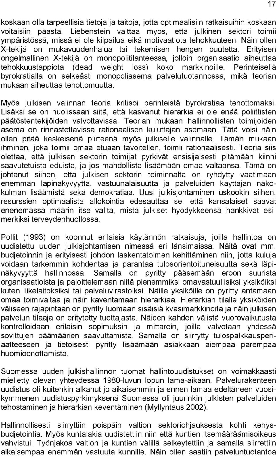 Erityisen ongelmallinen X-tekijä on monopolitilanteessa, jolloin organisaatio aiheuttaa tehokkuustappiota (dead weight loss) koko markkinoille.